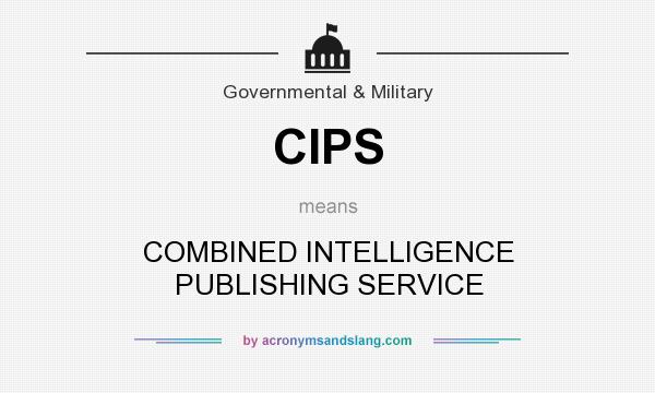 What does CIPS mean? It stands for COMBINED INTELLIGENCE PUBLISHING SERVICE