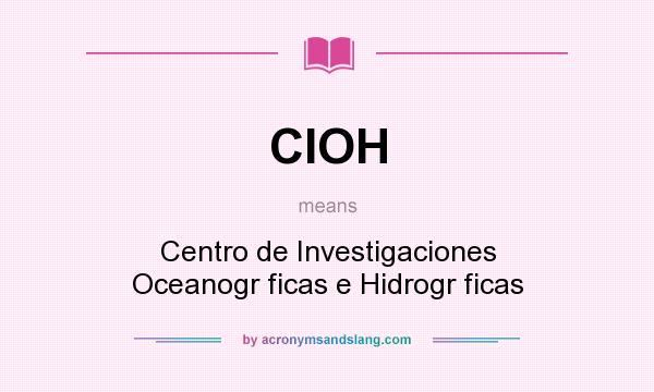 What does CIOH mean? It stands for Centro de Investigaciones Oceanogr ficas e Hidrogr ficas