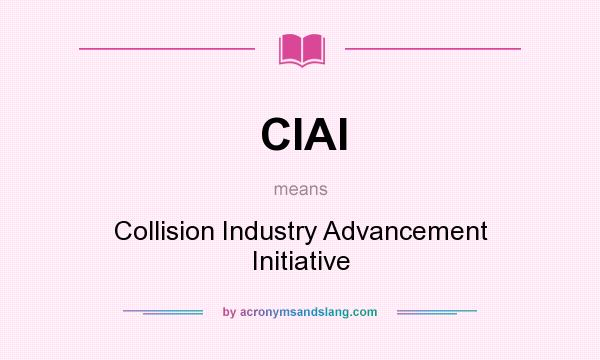 What does CIAI mean? It stands for Collision Industry Advancement Initiative