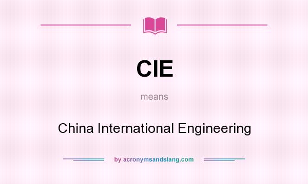 What does CIE mean? It stands for China International Engineering