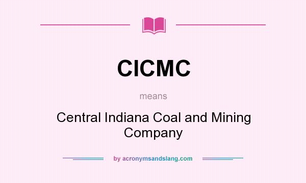 What does CICMC mean? It stands for Central Indiana Coal and Mining Company