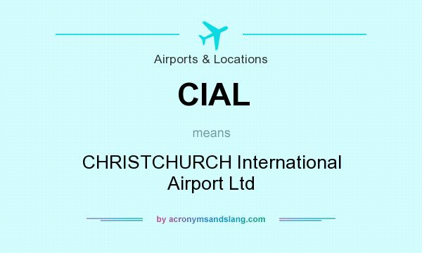 What does CIAL mean? It stands for CHRISTCHURCH International Airport Ltd