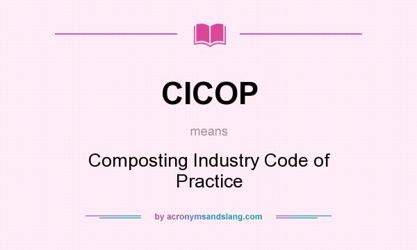 What does CICOP mean? It stands for Composting Industry Code of Practice