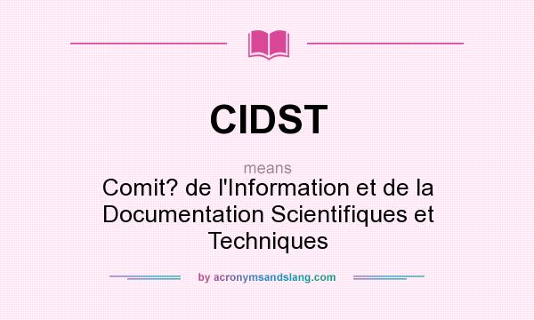 What does CIDST mean? It stands for Comit? de l`Information et de la Documentation Scientifiques et Techniques