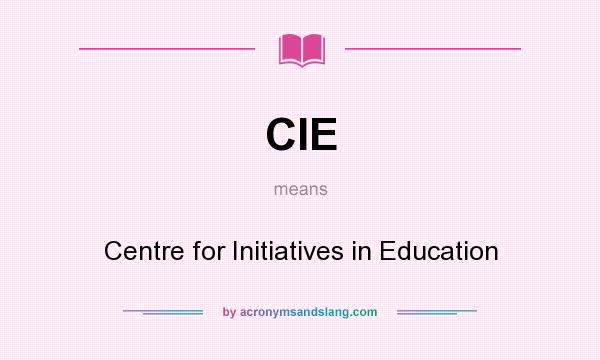 What does CIE mean? It stands for Centre for Initiatives in Education