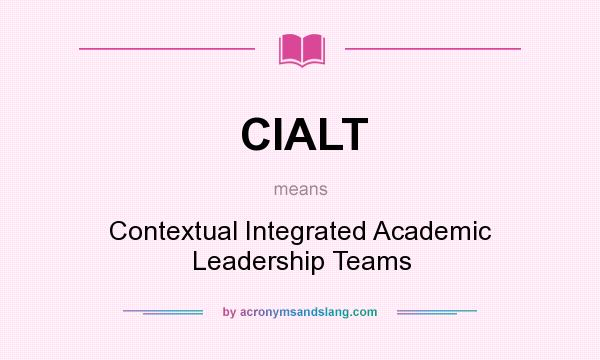 What does CIALT mean? It stands for Contextual Integrated Academic Leadership Teams