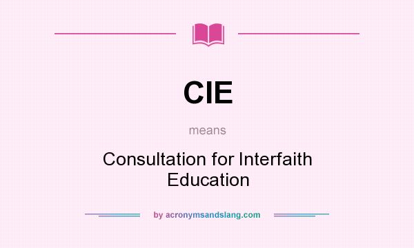 What does CIE mean? It stands for Consultation for Interfaith Education