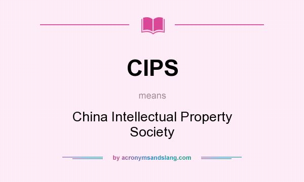 What does CIPS mean? It stands for China Intellectual Property Society
