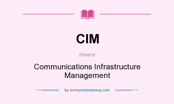 What does CIM mean? It stands for Communications Infrastructure Management