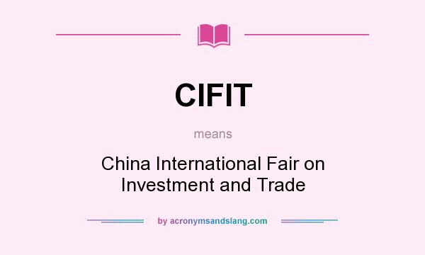 What does CIFIT mean? It stands for China International Fair on Investment and Trade