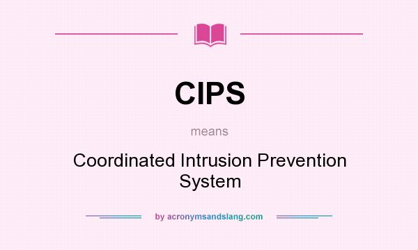 What does CIPS mean? It stands for Coordinated Intrusion Prevention System