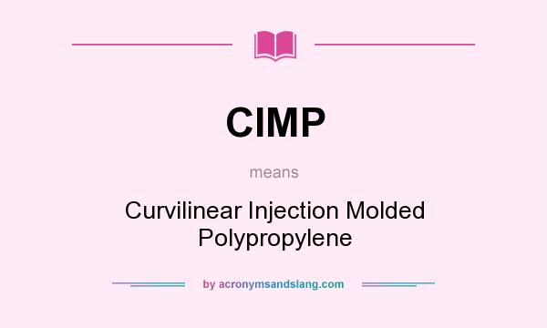 What does CIMP mean? It stands for Curvilinear Injection Molded Polypropylene