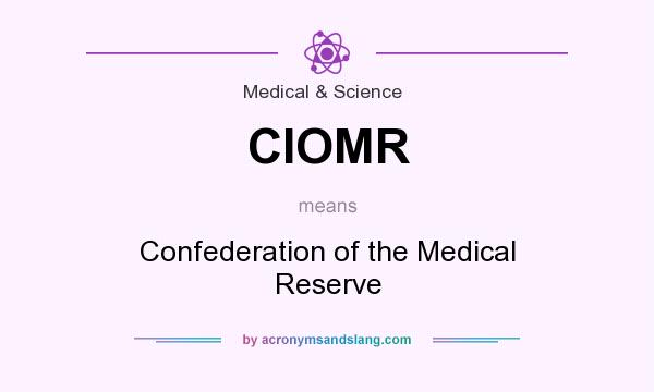 What does CIOMR mean? It stands for Confederation of the Medical Reserve