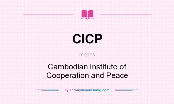 What does CICP mean? It stands for Cambodian Institute of Cooperation and Peace