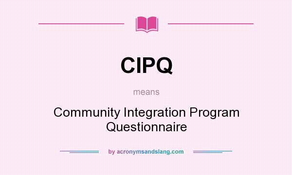 What does CIPQ mean? It stands for Community Integration Program Questionnaire