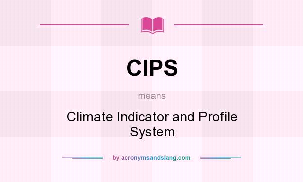 What does CIPS mean? It stands for Climate Indicator and Profile System
