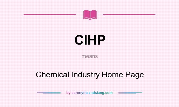 What does CIHP mean? It stands for Chemical Industry Home Page