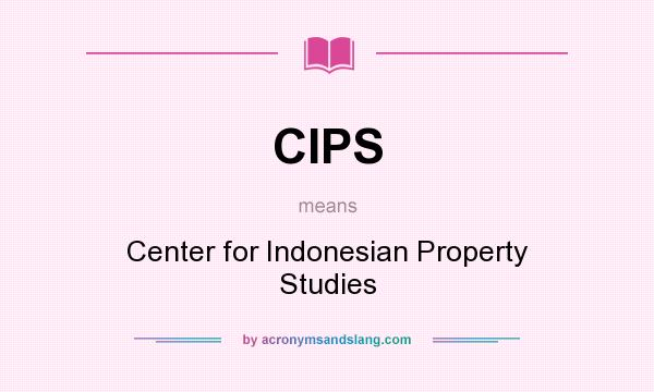 What does CIPS mean? It stands for Center for Indonesian Property Studies