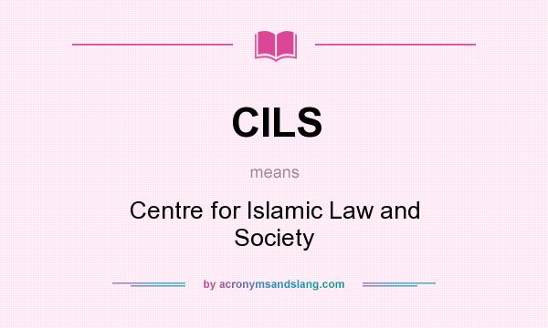 What does CILS mean? It stands for Centre for Islamic Law and Society