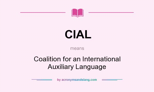 What does CIAL mean? It stands for Coalition for an International Auxiliary Language