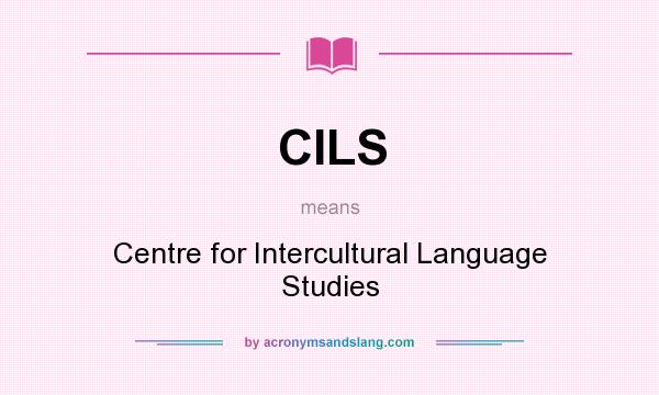 What does CILS mean? It stands for Centre for Intercultural Language Studies