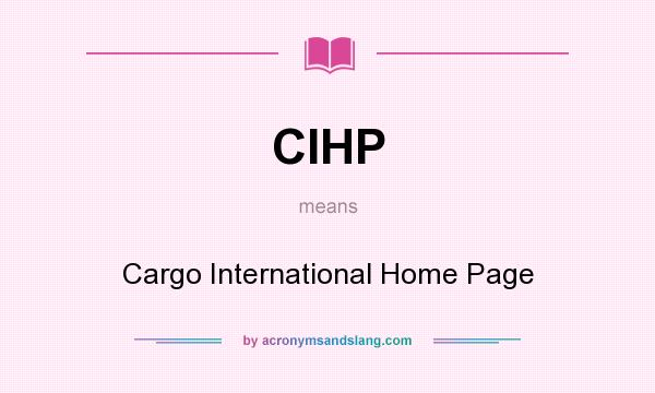 What does CIHP mean? It stands for Cargo International Home Page