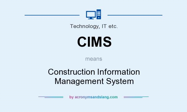 What does CIMS mean? It stands for Construction Information Management System