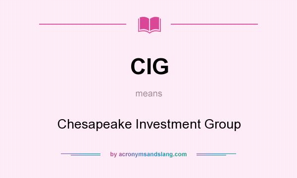 What does CIG mean? It stands for Chesapeake Investment Group