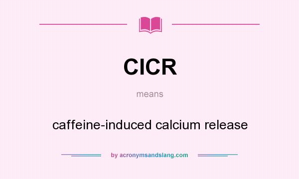 What does CICR mean? It stands for caffeine-induced calcium release
