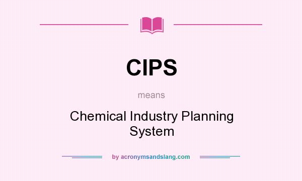 What does CIPS mean? It stands for Chemical Industry Planning System