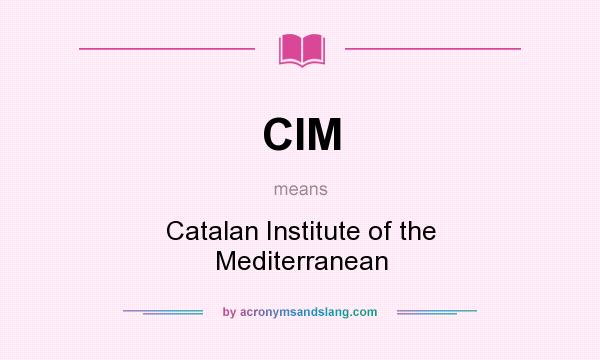 What does CIM mean? It stands for Catalan Institute of the Mediterranean