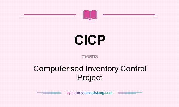 What does CICP mean? It stands for Computerised Inventory Control Project