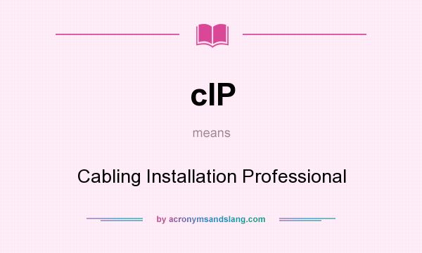 What does cIP mean? It stands for Cabling Installation Professional