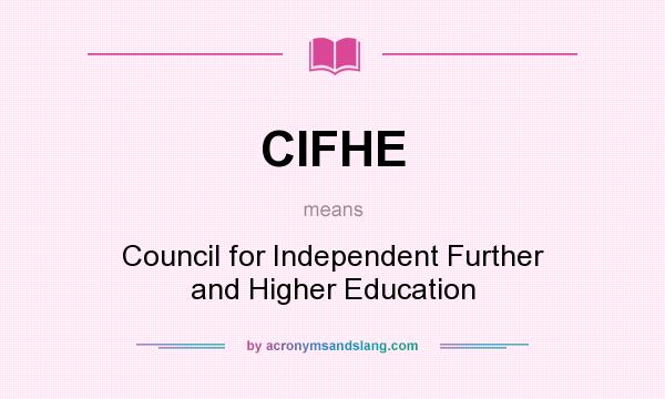 What does CIFHE mean? It stands for Council for Independent Further and Higher Education