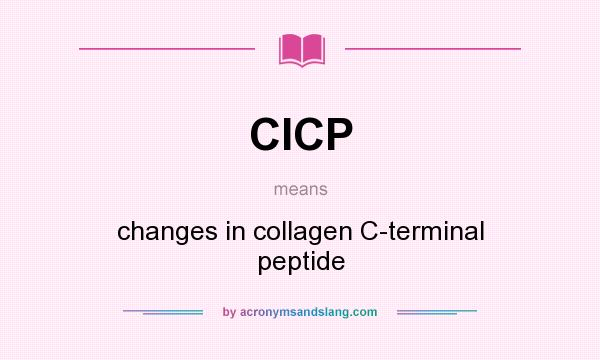 What does CICP mean? It stands for changes in collagen C-terminal peptide