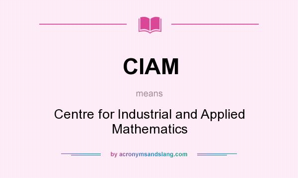 What does CIAM mean? It stands for Centre for Industrial and Applied Mathematics