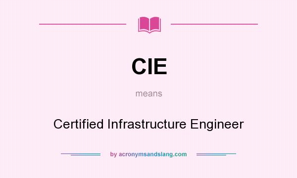 What does CIE mean? It stands for Certified Infrastructure Engineer