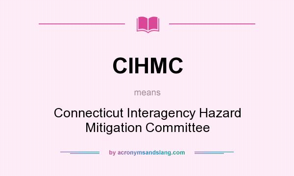 What does CIHMC mean? It stands for Connecticut Interagency Hazard Mitigation Committee