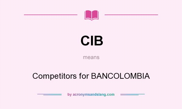 What does CIB mean? It stands for Competitors for BANCOLOMBIA