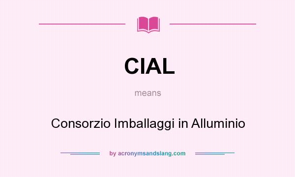 What does CIAL mean? It stands for Consorzio Imballaggi in Alluminio