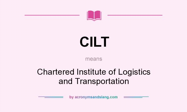 What does CILT mean? It stands for Chartered Institute of Logistics and Transportation