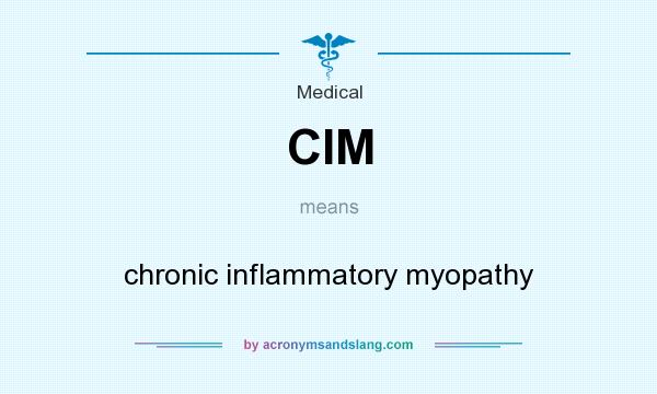 What does CIM mean? It stands for chronic inflammatory myopathy