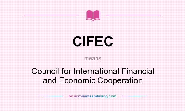 What does CIFEC mean? It stands for Council for International Financial and Economic Cooperation