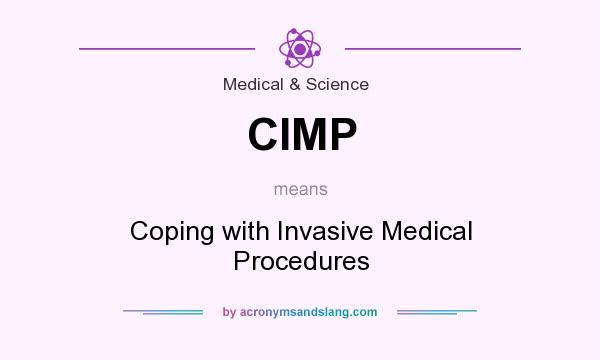 What does CIMP mean? It stands for Coping with Invasive Medical Procedures