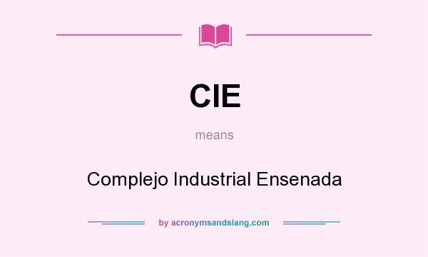 What does CIE mean? It stands for Complejo Industrial Ensenada