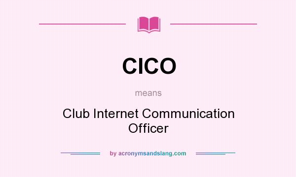 What does CICO mean? It stands for Club Internet Communication Officer