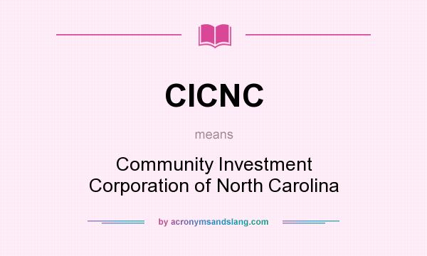 What does CICNC mean? It stands for Community Investment Corporation of North Carolina