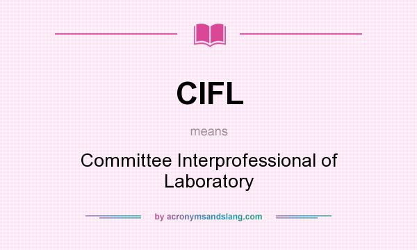 What does CIFL mean? It stands for Committee Interprofessional of Laboratory