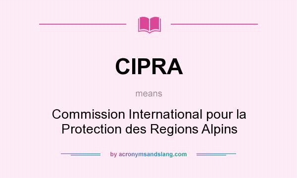 What does CIPRA mean? It stands for Commission International pour la Protection des Regions Alpins