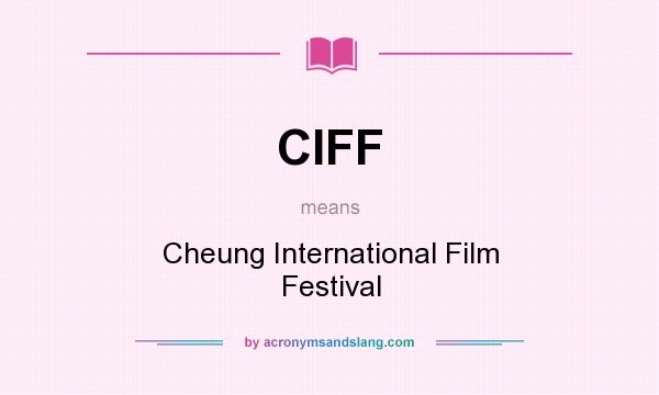 What does CIFF mean? It stands for Cheung International Film Festival